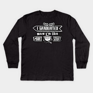 I Graduated Now I'm Like Smart and Stuff Kids Long Sleeve T-Shirt